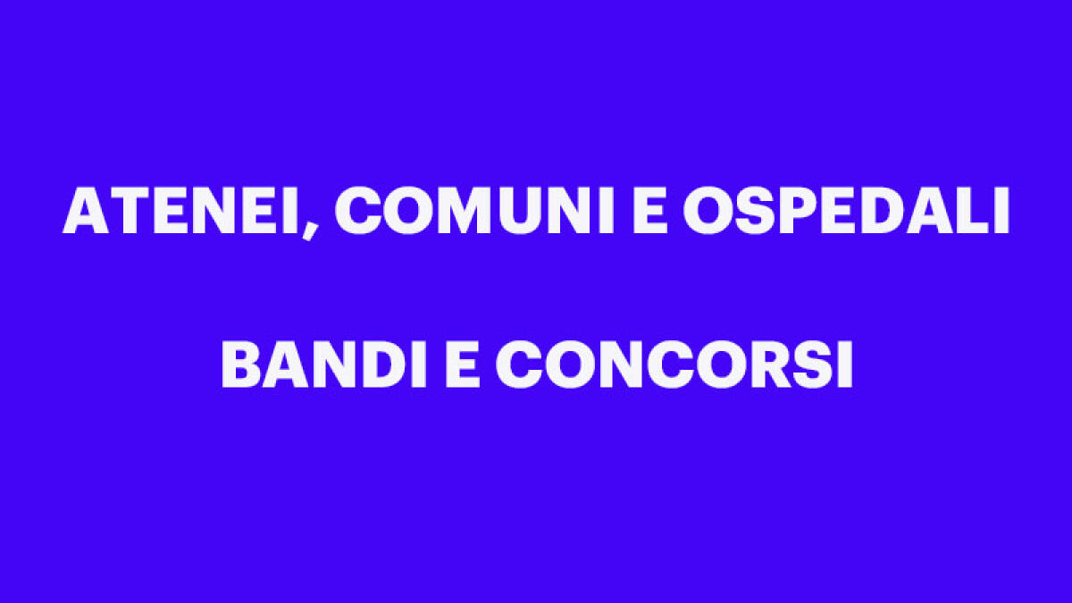 IL TROVALAVORO. Università, Comuni e Sanità: i bandi - 