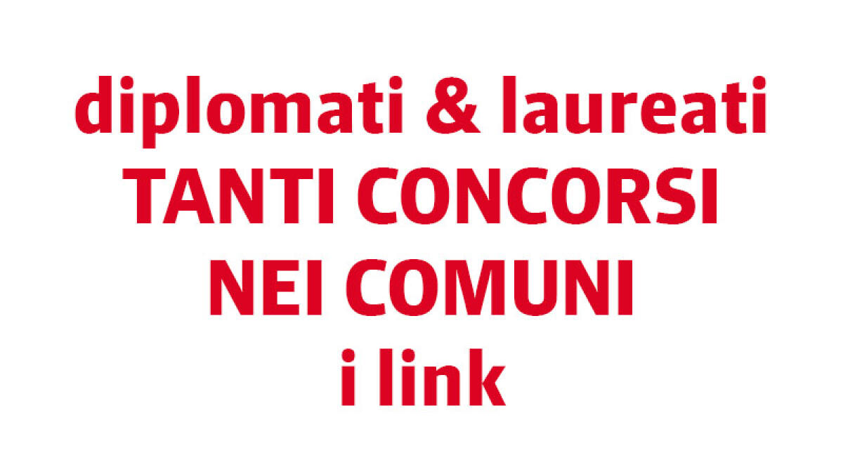 IL TROVALAVORO. Tanti concorsi per diplomati nei Comuni - 
