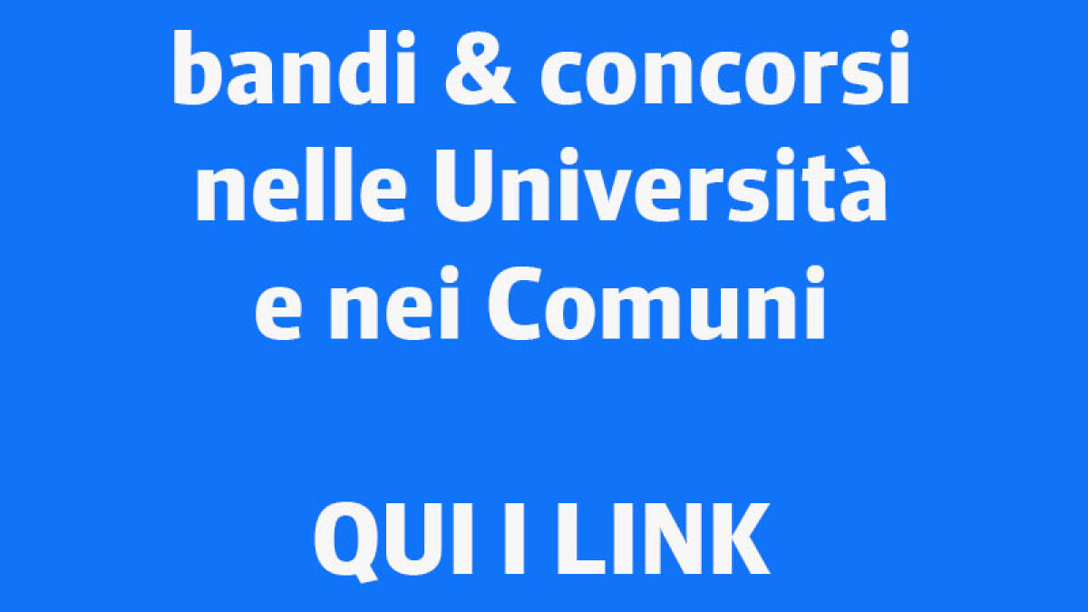 IL TROVALAVORO. Pioggia di assunzioni nelle Università, concorsi anche per i Comuni - 