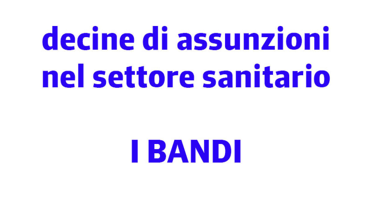 IL TROVALAVORO. Decine di assunzioni nella Sanità, sono tutte al Sud - 