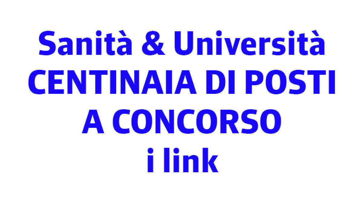 IL TROVALAVORO. Sanità e Università: centinaio di posti a concorso - 