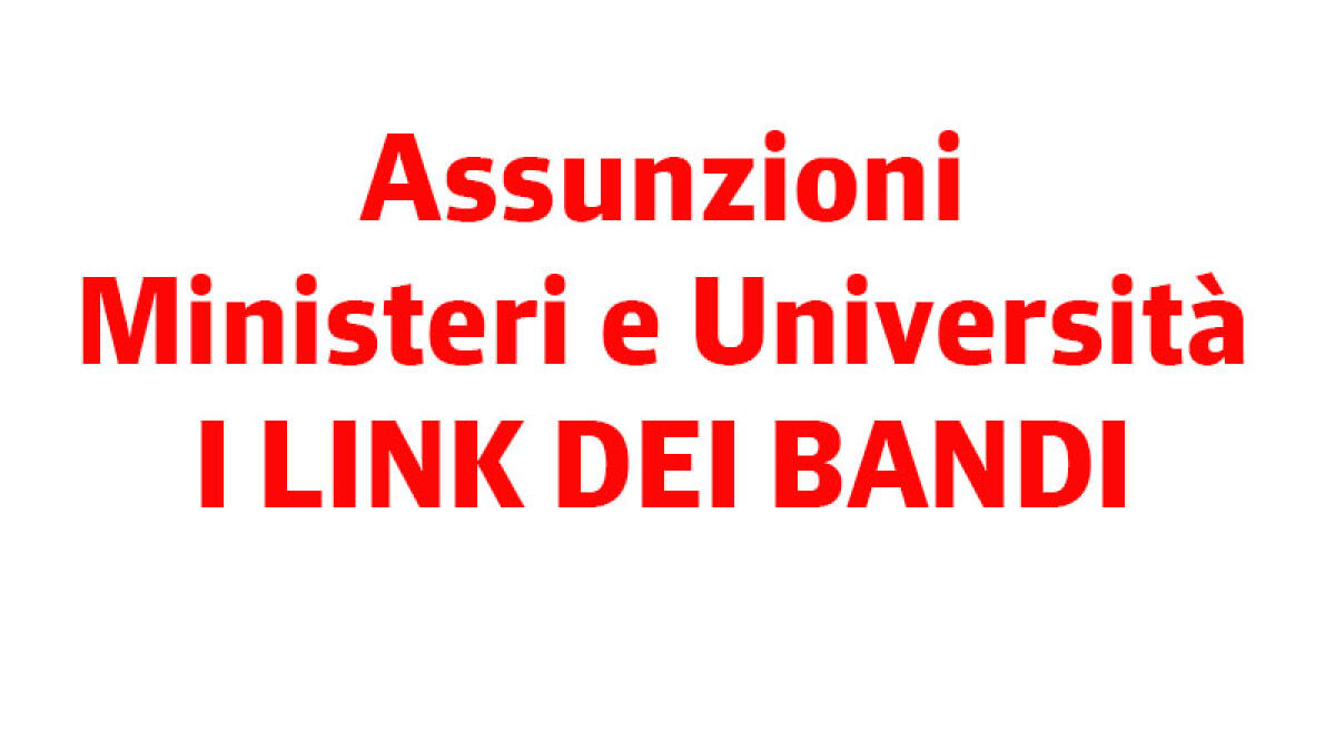 IL TROVALAVORO. Ministeri e Università, i link per i bandi di assunzione - 
