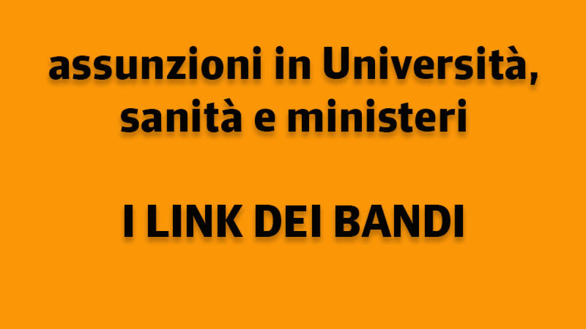 IL TROVALAVORO. Assunzioni in ministeri, sanità e università - 