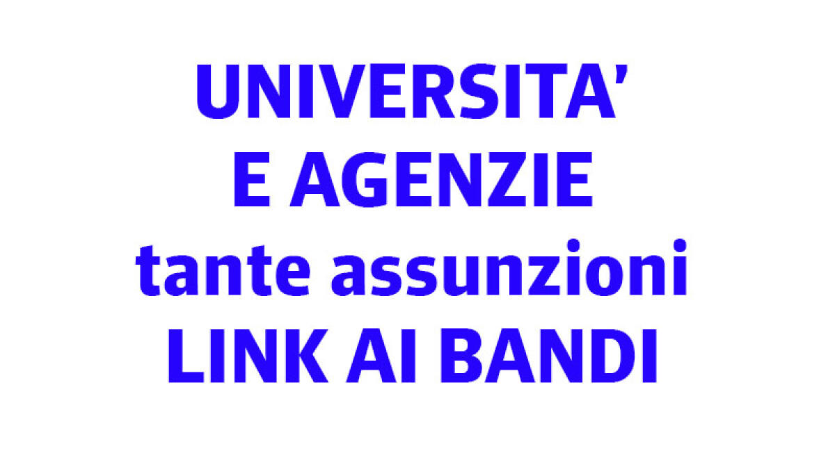 IL TROVALAVORO. Università e Agenzie, tante assunzioni - 