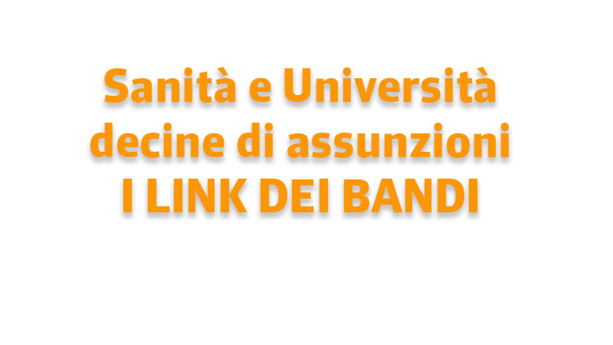 IL TROVALAVORO. Decine di assunzioni per sanità e università - 