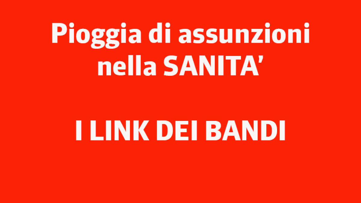 IL TROVALAVORO. Pioggia di assunzioni nella sanità - 