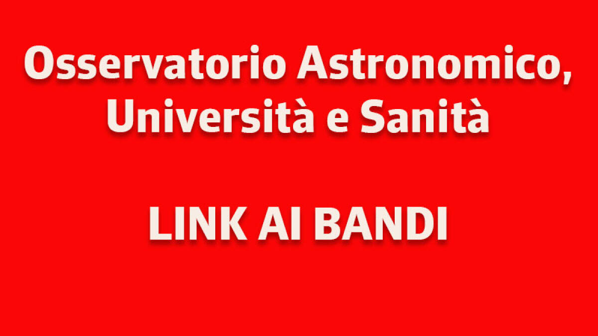 IL TROVALAVORO. Assunzioni all'Osservatorio Astronomico, Università e Sanità - 