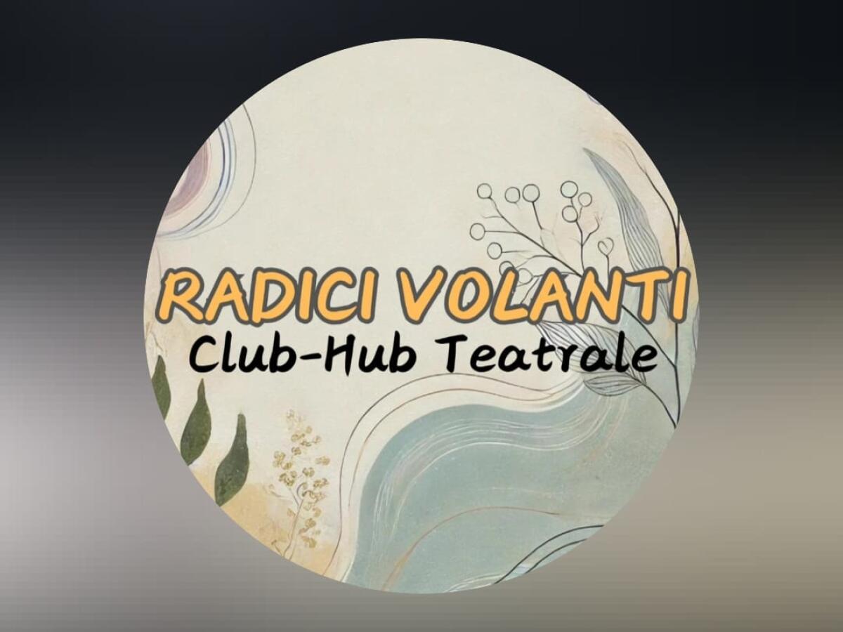 Radici volanti: un laboratorio teatrale aperto a tutti - 
