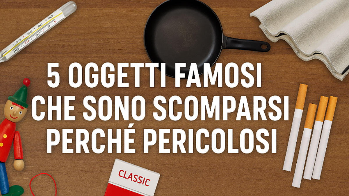 Li ricordate? 5 oggetti che non esistono più perché pericolosi per la salute - 